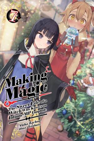 Making Magic: The Sweet Life of a Witch Who Knows an Infinite MP Loophole: Volume 7 (Light Novel)