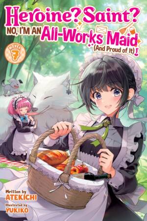 Heroine? Saint? No, I'm an All-Works Maid (And Proud of It)! (Light Novel) Vol. 7