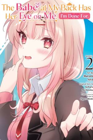 The Babe at My Back Has Her Eye on Me. I'm Done For. (Manga) Vol. 2