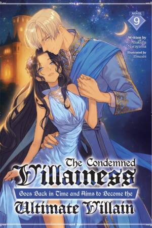 The Condemned Villainess Goes Back in Time and Aims to Become the Ultimate Villain (Light Novel) Vol. 9