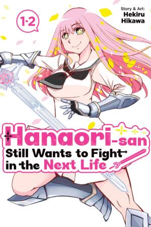 Hanaori-san Still Wants to Fight in the Next Life (Omnibus) Vol. 1