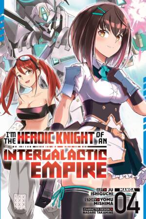 I'm the Heroic Knight of an Intergalactic Empire! (Manga) Vol. 4