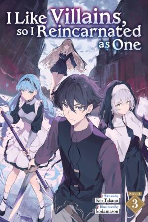 I Like Villains, so I Reincarnated as One (Light Novel) Vol. 3