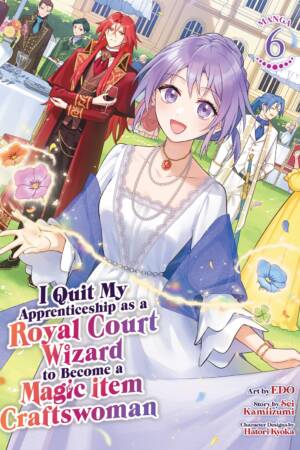I Quit My Apprenticeship as a Royal Court Wizard to Become a Magic Item Craftswoman (Manga) Vol. 6