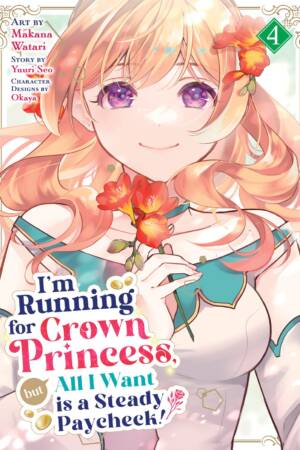 I'm Running for Crown Princess, but All I Want is a Steady Paycheck! (Manga) Vol. 4