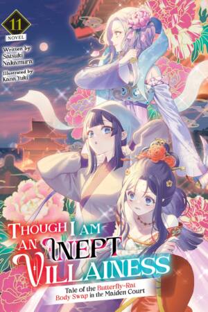 Though I Am an Inept Villainess: Tale of the Butterfly-Rat Body Swap in the Maiden Court (Light Novel) Vol. 11