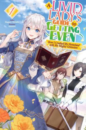 A Livid Lady's Guide to Getting Even: How I Crushed My Homeland with My Mighty Grimoires: Volume 1 (Light Novel)