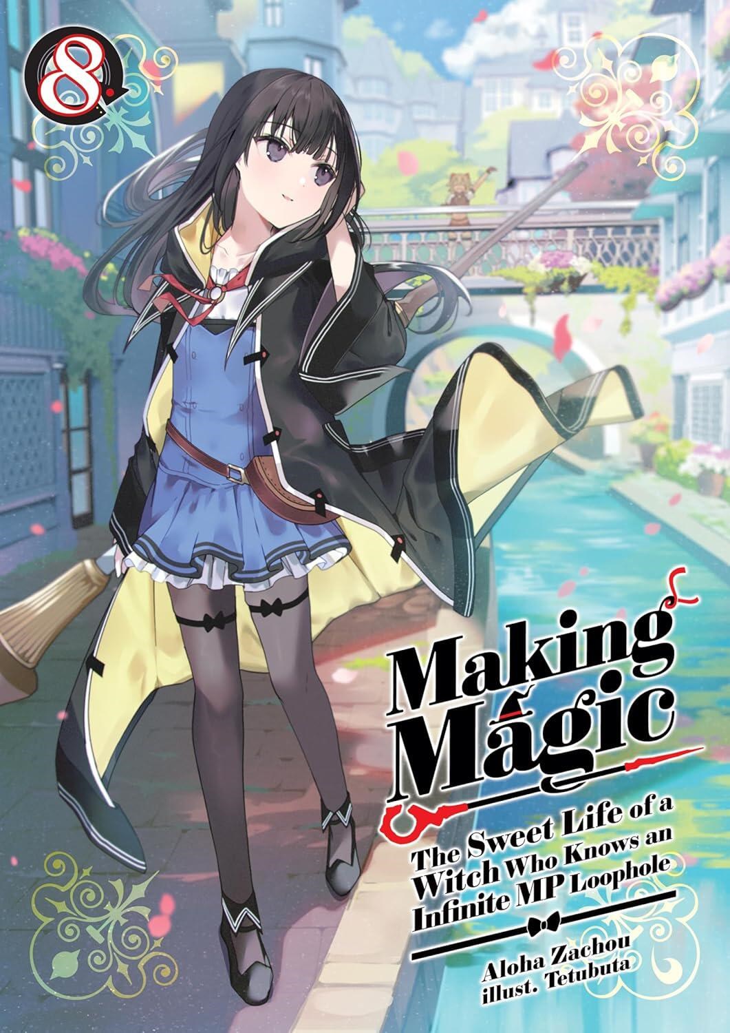 Making Magic: The Sweet Life of a Witch Who Knows an Infinite MP Loophole: Volume 8 (Light Novel)