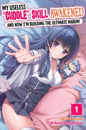 My Useless "Cuddle" Skill Awakened, and Now I'm Building the Ultimate Harem! Vol. 1