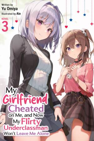 My Girlfriend Cheated on Me, and Now My Flirty Underclassman Won't Leave Me Alone (Light Novel) Vol. 3