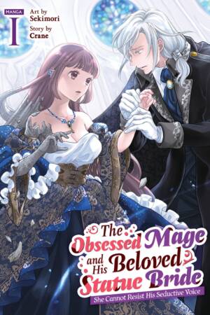 The Obsessed Mage and His Beloved Statue Bride: She Cannot Resist His Seductive Voice (Manga) Vol. 1