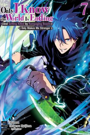 Only I Know the World Is Ending and Getting Killed by Rampaging Beasts Only Makes Me Stronger (Manga) Vol. 7