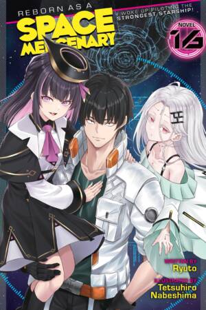 Reborn as a Space Mercenary: I Woke Up Piloting the Strongest Starship! (Light Novel) Vol. 16