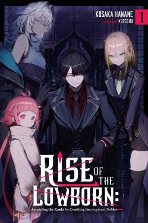 Rise of the Lowborn: Ascending the Ranks by Crushing Incompetent Nobles, Vol. 1