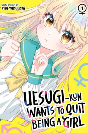 Uesugi-kun Wants to Quit Being a Girl Vol. 1
