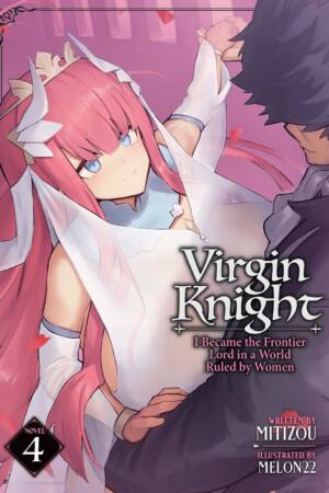 Virgin Knight: I Became the Frontier Lord in a World Ruled by Women (Light Novel) Vol. 4