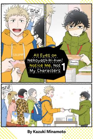All Eyes on Nekoyashiki-kun! Notice Me, Not My Characters: Volume 1