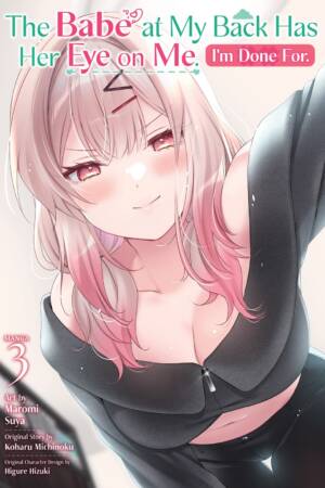 The Babe at My Back Has Her Eye on Me. I'm Done For. (Manga) Vol. 3