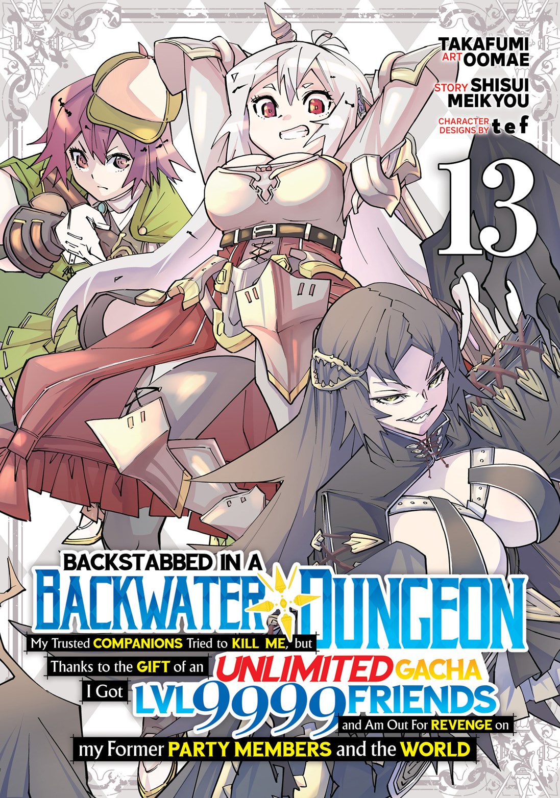 Backstabbed in a Backwater Dungeon: My Party Tried to Kill Me, But Thanks to an Infinite Gacha I Got LVL 9999 Friends and Am Out For Revenge (Manga) Vol. 13
