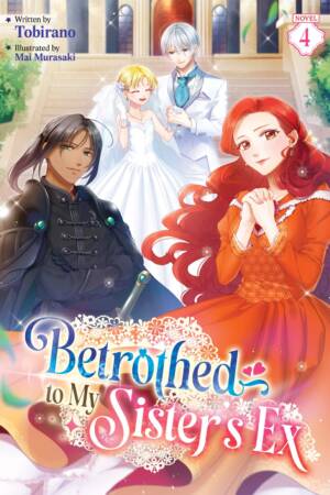 Betrothed to My Sister's Ex (Light Novel) Vol. 4