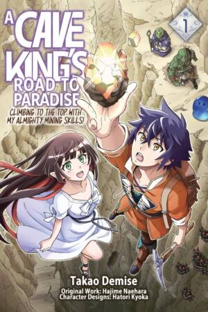A Cave King's Road to Paradise: Climbing to the Top with My Almighty Mining Skills! Volume 1 (Manga)