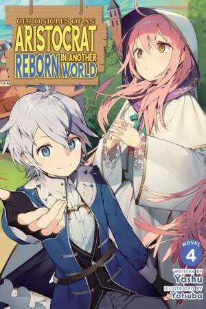 Chronicles of an Aristocrat Reborn in Another World (Light Novel) Vol. 4