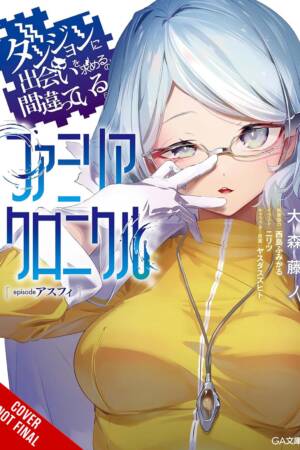 Is It Wrong to Try to Pick Up Girls in a Dungeon? Familia Chronicle Episode Asfi, Vol. 1 (light novel)
