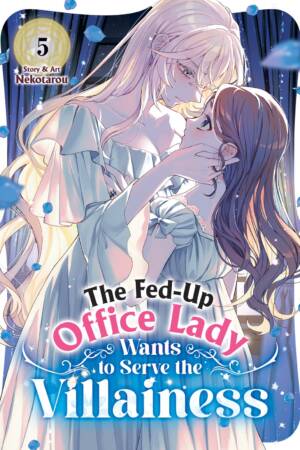The Fed-Up Office Lady Wants to Serve the Villainess Vol. 5