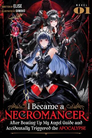 I Became a Necromancer After Beating Up My Angel Guide and Accidentally Triggered the Apocalypse (Light Novel) Vol. 1