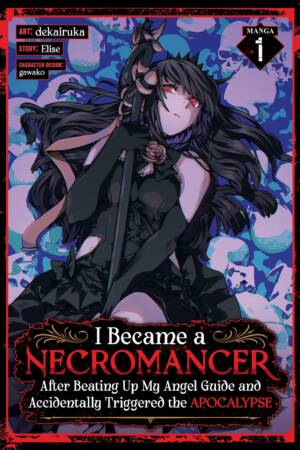 I Became a Necromancer After Beating Up My Angel Guide and Accidentally Triggered the Apocalypse (Manga) Vol. 1