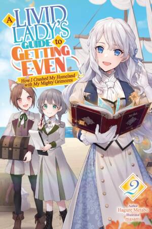 A Livid Lady's Guide to Getting Even: How I Crushed My Homeland with My Mighty Grimoires: Volume 2 (Light Novel)
