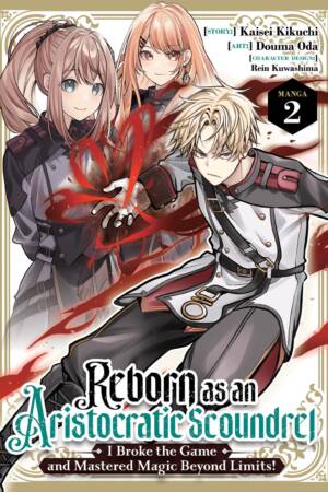 Reborn as an Aristocratic Scoundrel, I Broke the Game and Mastered Magic Beyond Limits! (Manga) Vol. 2