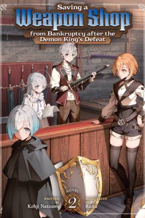 Saving a Weapon Shop from Bankruptcy after the Demon King's Defeat (Light Novel) Vol. 2