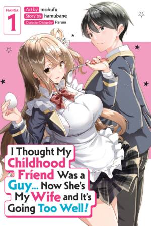 I Thought My Childhood Friend Was a Guy... Now She's My Wife and It's Going Too Well! (Manga) Vol. 1