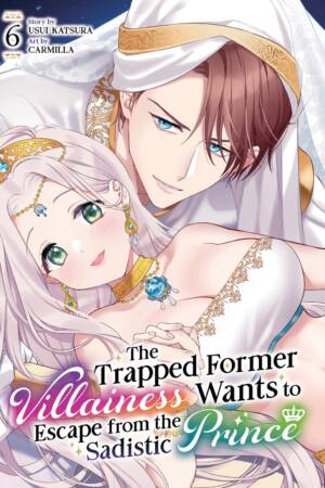 The Trapped Former Villainess Wants to Escape from the Sadistic Prince Vol. 6