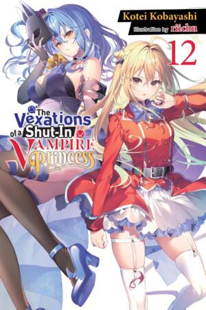 The Vexations of a Shut-In Vampire Princess, Vol. 12 (light novel)