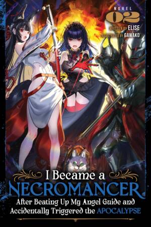 I Became a Necromancer After Beating Up My Angel Guide and Accidentally Triggered the Apocalypse (Light Novel) Vol. 2