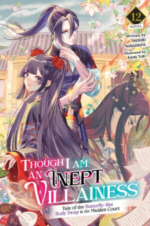 Though I Am an Inept Villainess: Tale of the Butterfly-Rat Body Swap in the Maiden Court (Light Novel) Vol. 12