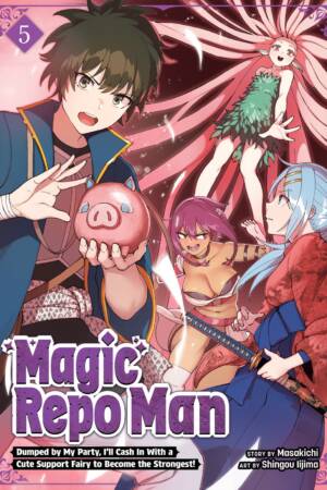 Magic Repo Man: Dumped by My Party, I'll Cash In With a Cute Support Fairy to Become the Strongest! Vol. 5