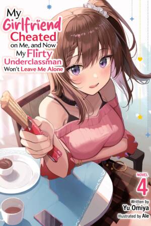 My Girlfriend Cheated on Me, and Now My Flirty Underclassman Won't Leave Me Alone (Light Novel) Vol. 4