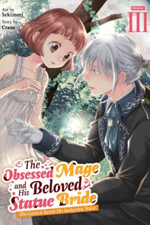 The Obsessed Mage and His Beloved Statue Bride: She Cannot Resist His Seductive Voice (Manga) Vol. 3
