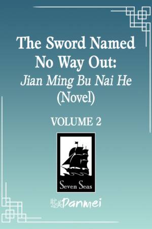 The Sword Named No Way Out: Jian Ming Bu Nai He (Novel) Vol. 2