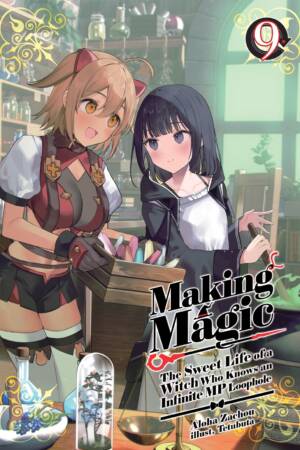 Making Magic: The Sweet Life of a Witch Who Knows an Infinite MP Loophole: Volume 9 (Light Novel)